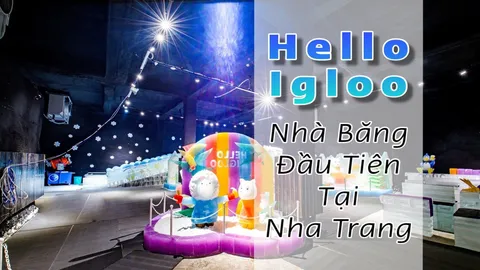 Hello Igloo – Nhà Băng đầu tiên có mặt tại Nha Trang
