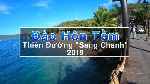 Đảo Hòn Tằm Nha Trang – Thiên Đường “Sang Chảnh” 2019