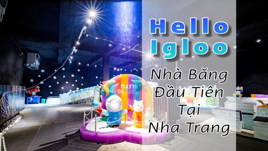 Nhà Băng Hello Igloo Nha Trang - ngayhevang.vn
